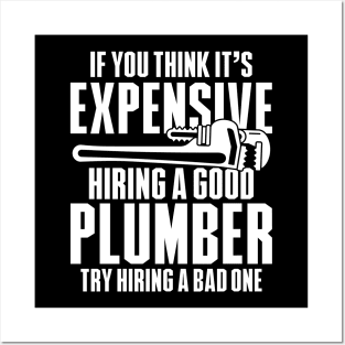 If You Think It's Expensive Hiring a Good Plumber Try Hiring a Bad One Posters and Art